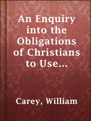 cover image of An Enquiry into the Obligations of Christians to Use Means for the Conversion of the Heathens